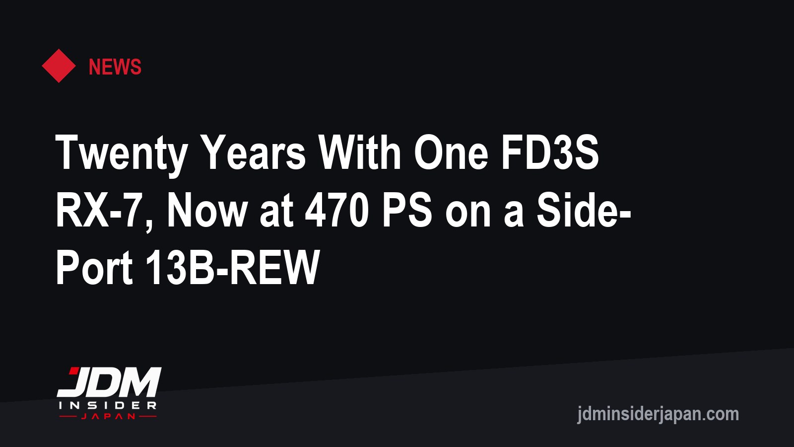 Twenty Years With One FD3S RX-7, Now at 470 PS on a Side-Port 13B-REW
