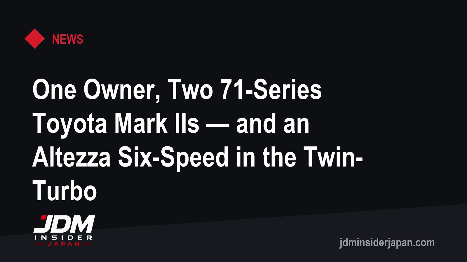 One Owner, Two 71-Series Toyota Mark IIs — and an Altezza Six-Speed in the Twin-Turbo