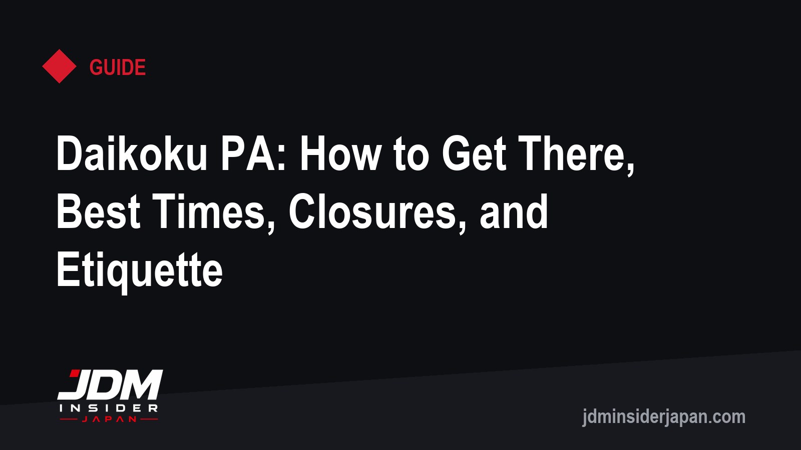 Daikoku PA: How to Get There, Best Times, Closures, and Etiquette